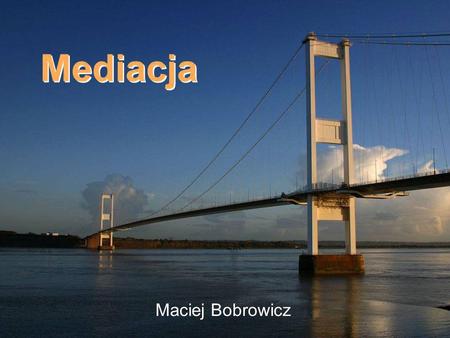 Mediacja Maciej Bobrowicz.