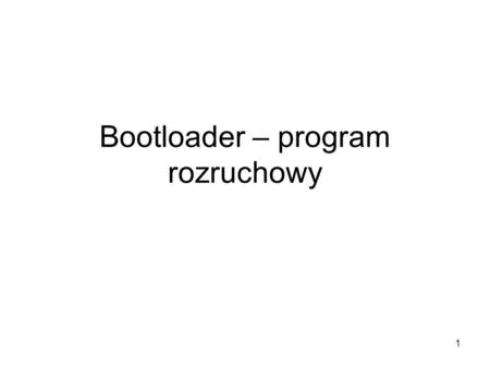 Bootloader – program rozruchowy