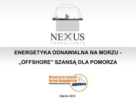 ENERGETYKA ODNAWIALNA NA MORZU - OFFSHORE SZANSĄ DLA POMORZA Gdynia 2013.