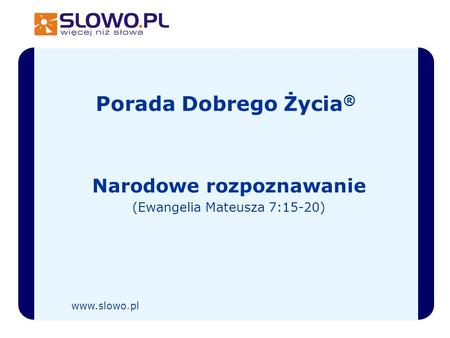 Porada Dobrego Życia ® Narodowe rozpoznawanie (Ewangelia Mateusza 7:15-20) www.slowo.pl.