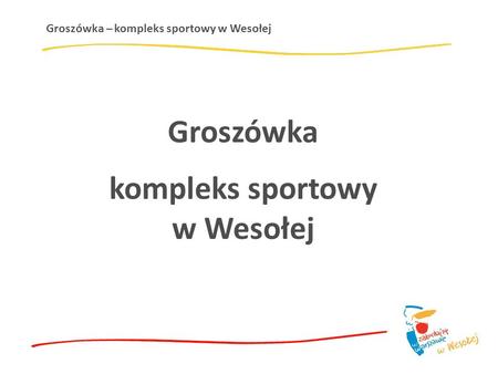 Groszówka – kompleks sportowy w Wesołej Groszówka kompleks sportowy w Wesołej.