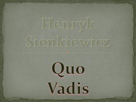 Henryk Sienkiewicz Quo Vadis.
