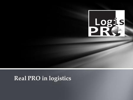 Real PRO in logistics. Jesteśmy dynamicznie rozwijającą się firmą transportowo- spedycyjną. Doświadczony zespół tworzy grupa profesjonalistów, związana.