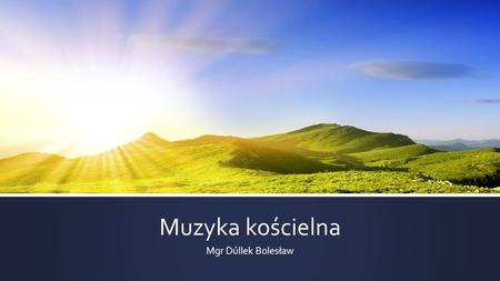 Muzyka kościelna Mgr Dúllek Bolesław.