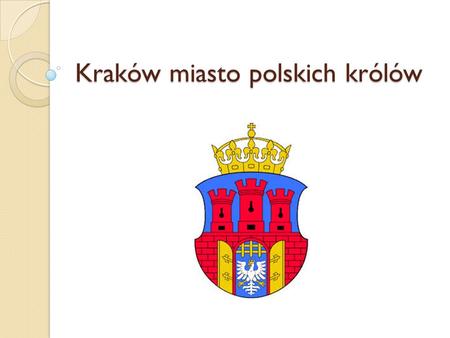 Kraków miasto polskich królów