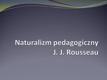 Naturalizm pedagogiczny J. J. Rousseau