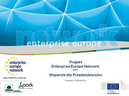 Projekt Enterprise Europe Network *** Wsparcie dla Przedsi ę biorców Trzebnica, 18.09.2012 r.