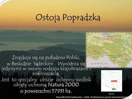 Ostoja Popradzka Znajduje się na południu Polski,