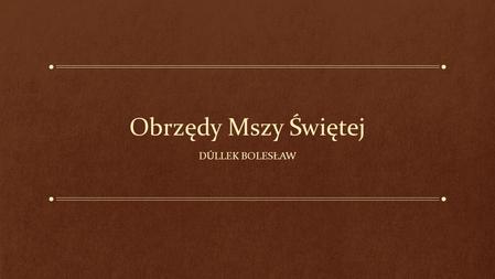 Obrzędy Mszy Świętej Dúllek Bolesław.