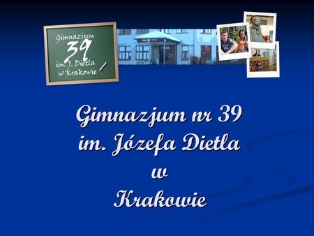 Gimnazjum nr 39 im. Józefa Dietla w Krakowie. Klasy z programem DSD II Nasze Gimnazjum należy do wąskiego grona 16 szkół w Krakowie, które realizują program.
