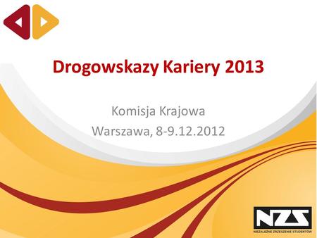 Drogowskazy Kariery 2013 Komisja Krajowa Warszawa, 8-9.12.2012.