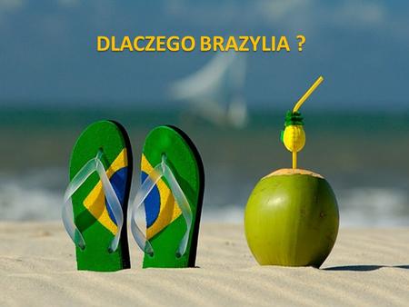 DLACZEGO BRAZYLIA ?.
