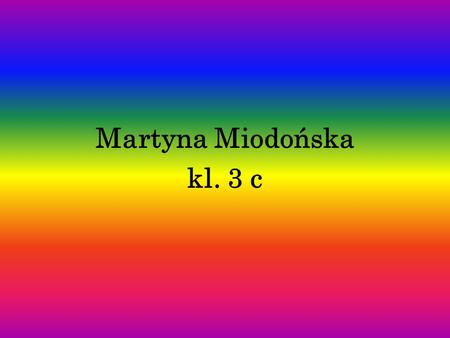 Martyna Miodońska kl. 3 c.