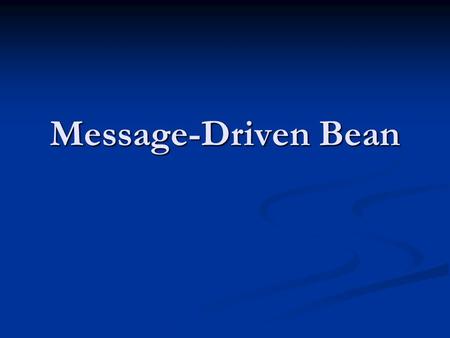 Message-Driven Bean.