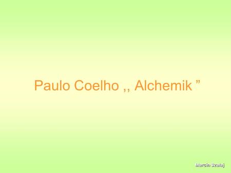 Paulo Coelho ,, Alchemik ”