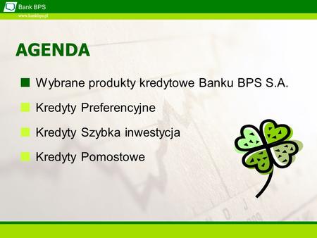 AGENDA Wybrane produkty kredytowe Banku BPS S.A. Kredyty Preferencyjne