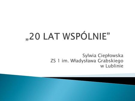 Sylwia Ciepłowska ZS 1 im. Władysława Grabskiego w Lublinie