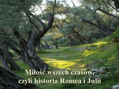 Miłość wszech czasów, czyli historia Romea i Julii
