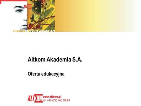 Altkom Akademia S.A. Oferta edukacyjna. 2 O firmie Altkom Akademia istnieje od 1992 roku Główny zakres usług obejmuje: Usługi edukacyjne - największe.