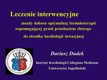 NSTEACS, Kraków, 2003 Leczenie interwencyjne zasady doboru optymalnej farmakoterapii wspomagającej przed przesłaniem chorego do ośrodka kardiologii inwazyjnej.