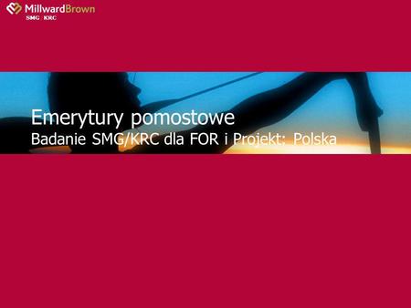 Emerytury pomostowe Badanie SMG/KRC dla FOR i Projekt: Polska