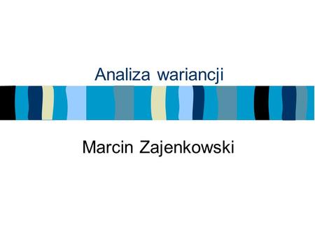 Analiza wariancji Marcin Zajenkowski. Badania eksperymentalne ANOVA najczęściej do eksperymentów Porównanie wyników z 2 grup lub więcej Zmienna niezależna.