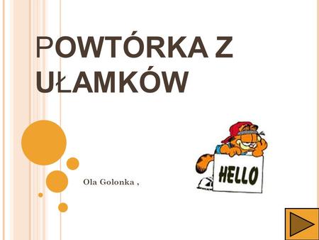 POWTÓRKA Z UŁAMKÓW Ola Golonka , 1.
