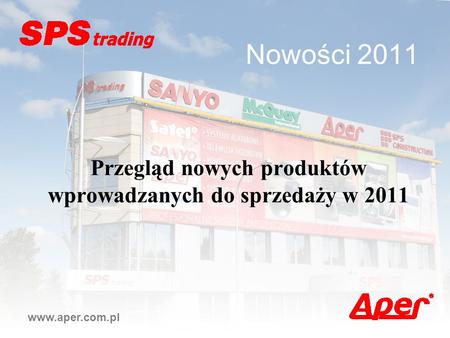 Nowości 2011 Przegląd nowych produktów wprowadzanych do sprzedaży w 2011 www.aper.com.pl.