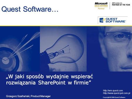 Copyright © 2006 Quest Software Title slide Copyright: 8 pt. Arial Quest Software… W jaki sposób wydajnie wspierać rozwiązania SharePoint w firmie