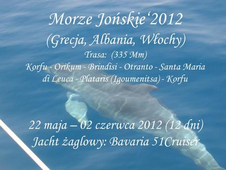 Morze Jońskie‘2012 (Grecja, Albania, Włochy) Trasa: (335 Mm) Korfu - Orikum - Brindisi - Otranto - Santa Maria di Leuca - Plataris (Igoumenitsa) - Korfu.