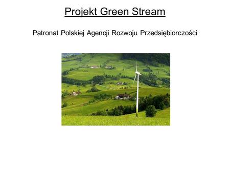 Projekt Green Stream Patronat Polskiej Agencji Rozwoju Przedsiębiorczości.