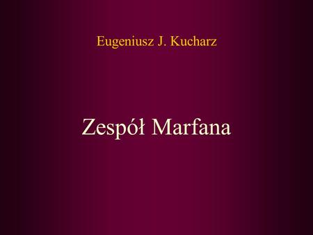 Eugeniusz J. Kucharz Zespół Marfana.