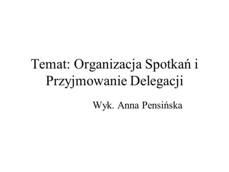 Temat: Organizacja Spotkań i Przyjmowanie Delegacji