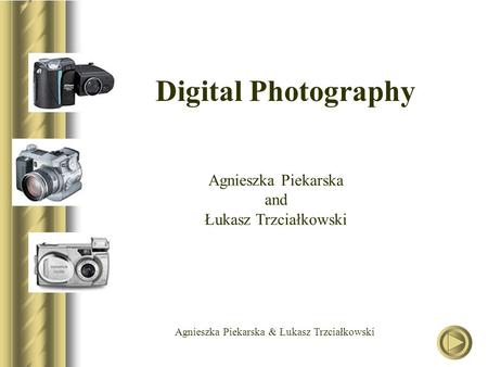 Agnieszka Piekarska & Łukasz Trzciałkowski Digital Photography Agnieszka Piekarska and Łukasz Trzciałkowski.