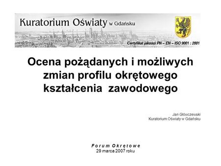 Jan Główczewski Kuratorium Oświaty w Gdańsku F o r u m  O k r ę t o w e