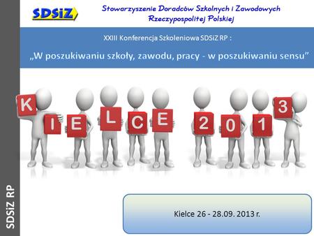 C E L E 2 3 0 1 Kielce 26 - 28.09. 2013 r. XXIII Konferencja Szkoleniowa SDSiZ RP : SDSiZ RP K I.