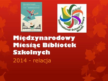 Międzynarodowy Miesiąc Bibliotek Szkolnych 2014 - relacja.