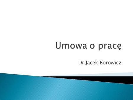 Umowa o pracę Dr Jacek Borowicz.