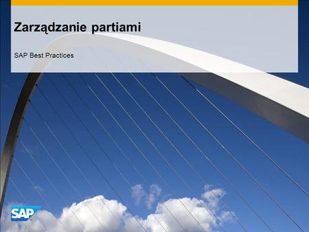 Zarządzanie partiami SAP Best Practices. ©2014 SAP SE or an SAP affiliate company. All rights reserved.2 Cel i korzyści oraz kluczowe kroki procesu Cel.
