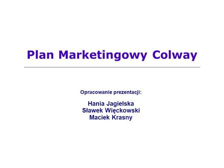 Plan Marketingowy Colway Opracowanie prezentacji: