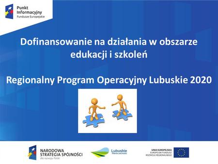 Dofinansowanie na działania w obszarze edukacji i szkoleń Regionalny Program Operacyjny Lubuskie 2020.