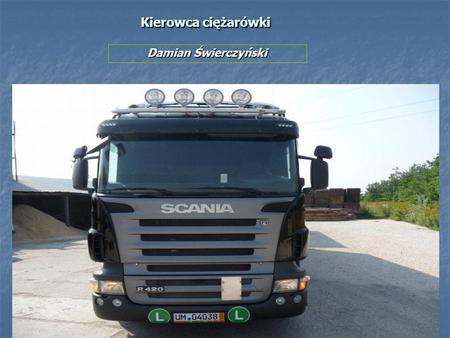 Kierowca ciężarówki Damian Świerczyński.