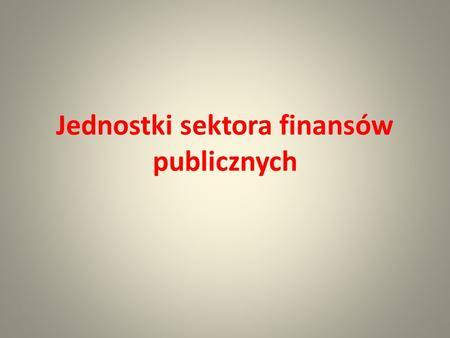 Jednostki sektora finansów publicznych