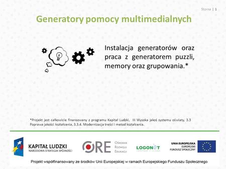 Storna | 1 Instalacja generatorów oraz praca z generatorem puzzli, memory oraz grupowania.* Generatory pomocy multimedialnych *Projekt jest całkowicie.