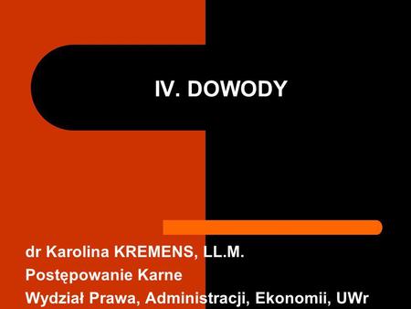 IV. DOWODY dr Karolina KREMENS, LL.M. Postępowanie Karne