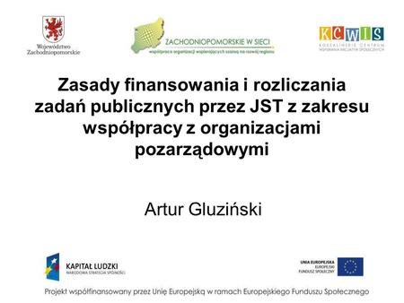 Zasady finansowania i rozliczania zadań publicznych przez JST z zakresu współpracy z organizacjami pozarządowymi Artur Gluziński.