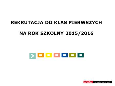 REKRUTACJA DO KLAS PIERWSZYCH NA ROK SZKOLNY 2015/2016.