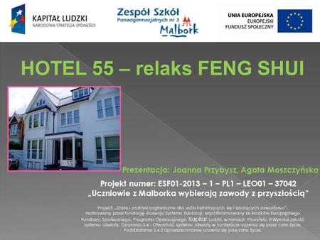 HOTEL 55 – relaks FENG SHUI Prezentacja: Joanna Przybysz, Agata Moszczyńska Projekt: „Staże i praktyki zagraniczne dla osób kształcących się i szkolących.