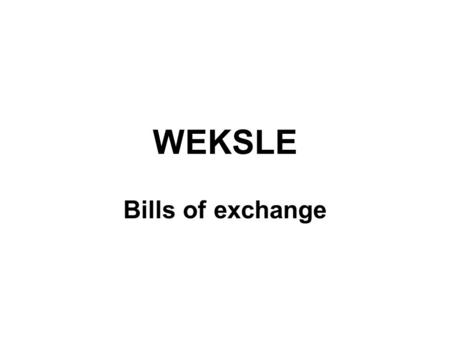 WEKSLE Bills of exchange.