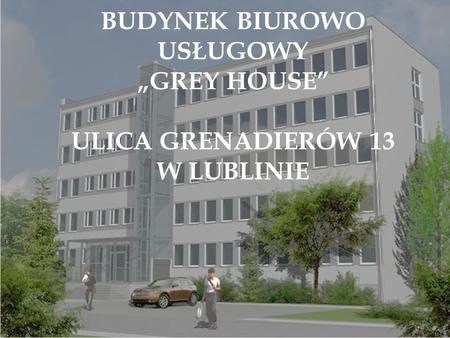 Budynek biurowo usługowy „Grey House” ulica Grenadierów 13 w Lublinie